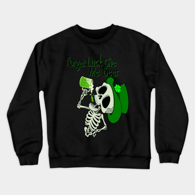 Forget luck, give me a beer St. Patrick’s Day skeleton. Crewneck Sweatshirt by JackDraws88